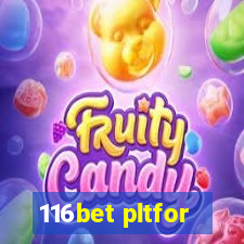 116bet pltfor